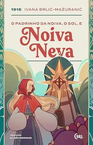 O Padrinho da Noiva, o Sol, e Noiva Neva (Sociedade das Relíquias Literárias Livro 38) – Ivana Brlić-Mažuranić