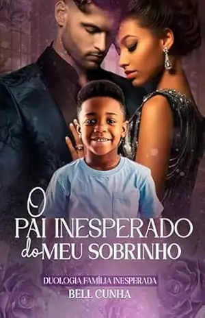 O Pai Inesperado do meu Sobrinho (Família Inesperada Livro 2) – Bell Cunha