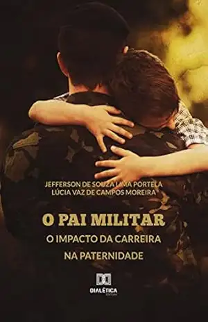 O Pai Militar: o impacto da carreira na paternidade – Jefferson de Souza Lima Portela
