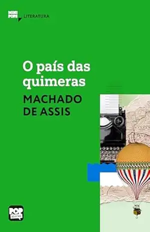 O país das quimeras: Literatura (MiniPops) – Machado de Assis