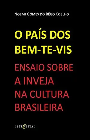 Capa do livro O PAÍS DOS BEM–TE–VIS ENSAIO SOBRE A INVEJA NA CULTURA BRASILEIRA - NOEMI GOMES DO REGO COELHO