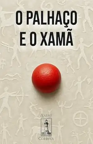 O PALHAÇO E O XAMÃ – André Correia