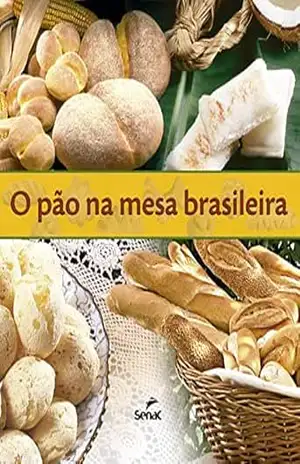O pão na mesa brasileira – Departamento Nacional do Serviço Nacional de Aprendizagem Comercial O pão na mesa brasileira – Departamento Nacional do Serviço Nacional de Aprendizagem Comercial