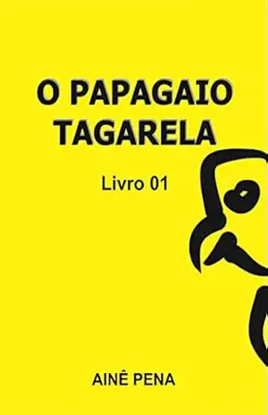 O Papagaio Tagarela: Livro 01 – Ainê Pena