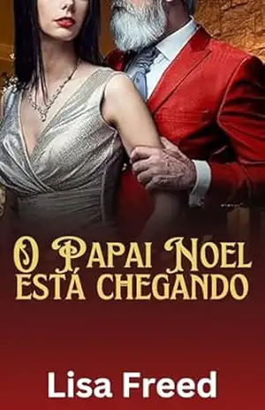 O Papai Noel está chegando: O Papai Noel está chegando, um romance de Natal muito bom e travesso – Lisa Freed
