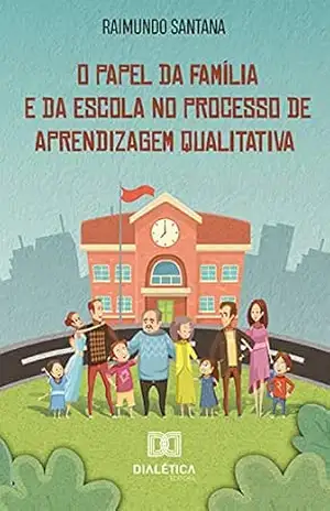 Capa do livro O Papel da Família e da Escola no Processo de Aprendizagem Qualitativa - Raimundo Santana