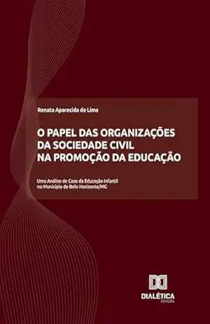 O Papel das Organizações da Sociedade Civil na Promoção da Educação: Uma Análise de Caso da Educação Infantil no Município de Belo Horizonte/MG – Renata Aparecida de Lima