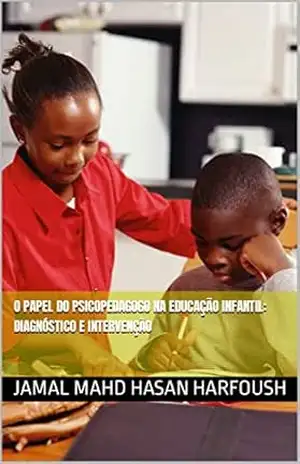 O papel do psicopedagogo na educação infantil: diagnóstico e intervenção – JAMAL MAHD HASAN HARFOUSH