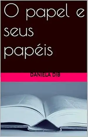 O papel e seus papéis – daniela dib