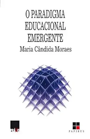 O Paradigma educacional emergente (Práxis) – Maria Cândida Moraes