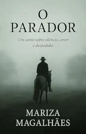 O parador: Um conto sobre amor, silêncio e despedida – Mariza Magalhães