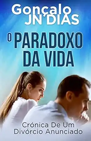 O PARADOXO DA VIDA: Crónica de um divórcio anunciado – Gonçalo JN Dias