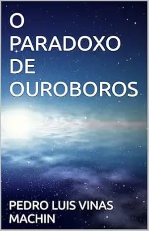 O PARADOXO DE OUROBOROS – PEDRO LUIS VINAS MACHIN