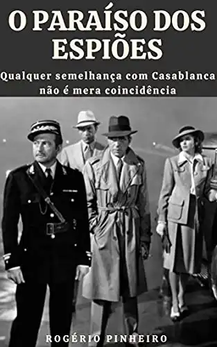 Baixar O Paraíso dos Espiões: Qualquer semelhança com Casablanca não é mera coincidência pdf, epub, mobi, eBook