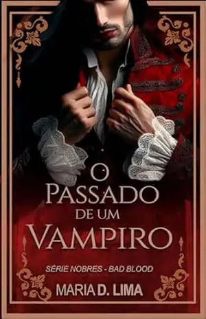 O passado de um vampiro: primeiro ato (NOBRES – Bad Blood Livro 3) – Maria D. Lima