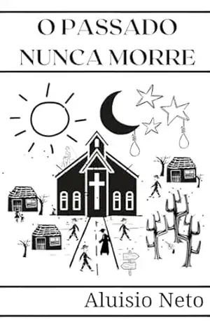O Passado Nunca Morre – Aluisio Neto O Passado Nunca Morre – Aluisio Neto