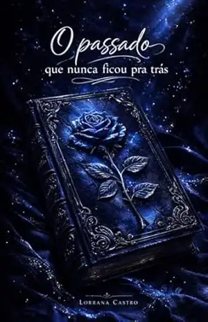 o passado que nunca ficou pra trás: Uma história real de perda, recomeço e resiliência – Lorrana Castro o passado que nunca ficou pra trás: Uma história real de perda, recomeço e resiliência – Lorrana Castro