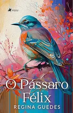 O pássaro Félix – Regina Guedes O pássaro Félix – Regina Guedes