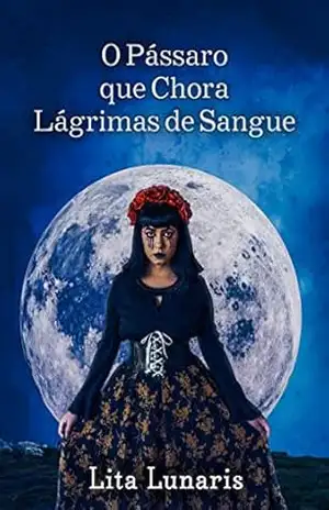 O Pássaro que Chora Lágrimas de Sangue – Lita Lunaris