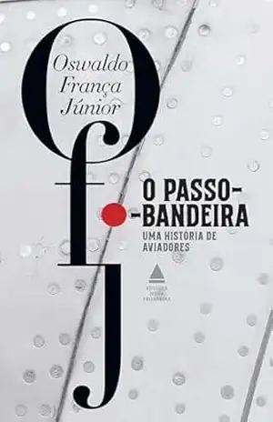 Capa do livro O passo–bandeira: Uma história de aviadores - Oswaldo França Júnior