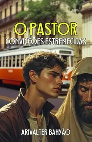 O PASTOR, Convicções Estremecidas: BASEADO EM FATOS REAIS – ARIVALTER BAHYÃO