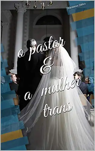 Baixar o pastor & a mulher trans (Contos Eróticos de Stanislaw Zéfiro Livro 2) pdf, epub, mobi, eBook