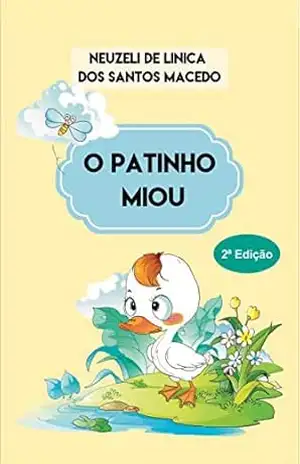 O patinho miou – Neuzeli de Linica dos Santos Macedo O patinho miou – Neuzeli de Linica dos Santos Macedo