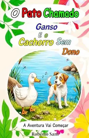 O Pato Chamado Ganso E o Cachorro Sem Dono – Roberto Sant