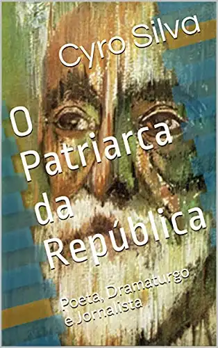 Baixar O Patriarca da República: Poeta, Dramaturgo e Jornalista pdf, epub, mobi, eBook