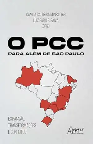 O PCC para Além de São Paulo: Expansão, Transformações e Conflitos – Camila Caldeira Nunes Dias