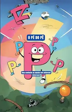 O Pé do Pê — Uma Confusão com as Palavras! (BrincaPê – Histórias pra Ler com Ritmo) – Valeska Samara