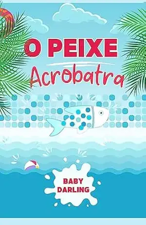 Capa do livro o Peixe Acrobatra: As Incríveis Aventuras na Piscina (Summer Stories in Brazilian Portuguese, for children aged 3 to 8.) - Baby Darling