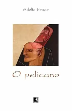 O pelicano – Adélia Prado