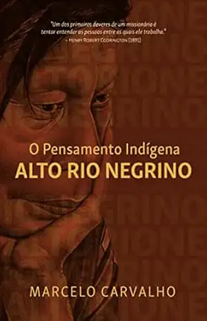 Capa do livro O pensamento indígena alto rio negrino - Marcelo Carvalho
