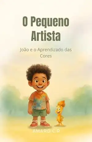O Pequeno Artista: João e o Aprendizado das Cores – AMARO C.R.