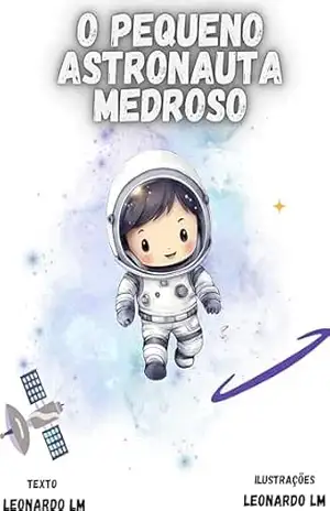 Capa do livro O PEQUENO ASTRONAUTA MEDROSO - LEONARDO  LM