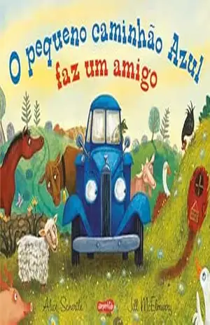 O pequeno caminhão Azul faz um amigo – Uma história encantadora sobre acolhimento e novas amizades – Alice Schertle