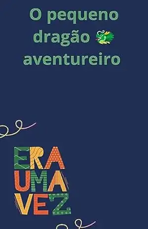 O pequeno dragão aventureiro - Antonio Geovandro O pequeno dragão aventureiro - Antonio Geovandro