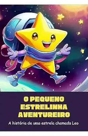 O Pequeno Estrelinha Aventureiro: A História de uma estrela chamada Leo - Gustavo Domingos O Pequeno Estrelinha Aventureiro: A História de uma estrela chamada Leo - Gustavo Domingos