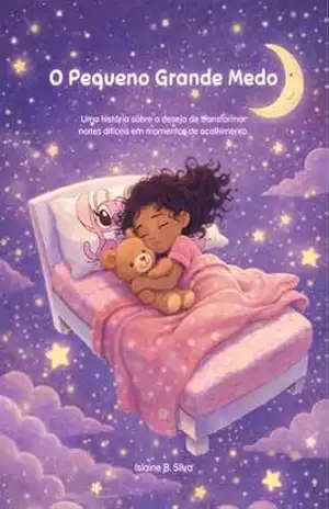 O Pequeno Grande Medo: Uma História para Ajudar Crianças a Dormirem Sem Medo: Uma história infantil sobre medo do escuro, ansiedade e sono tranquilo - Islaine Batista O Pequeno Grande Medo: Uma História para Ajudar Crianças a Dormirem Sem Medo: Uma história infantil sobre medo do escuro, ansiedade e sono tranquilo - Islaine Batista