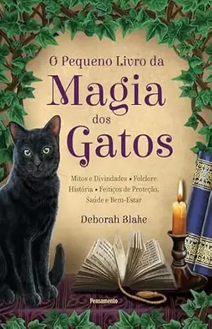 Capa do livro O pequeno livro da magia dos gatos: Mitos e divindades – Folclore – História – Feitiços de proteção – Saúde e bem–estar - Deborah Blake