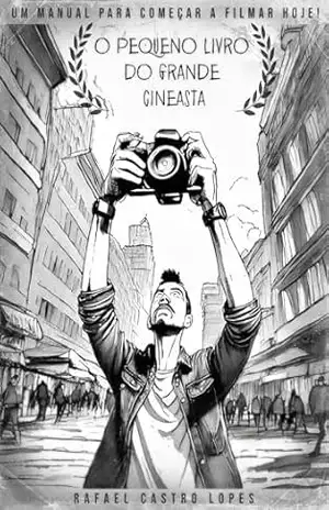 Capa do livro O pequeno livro do grande cineasta: Um manual para começar a filmar hoje! - Rafael Castro Lopes