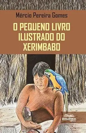 O Pequeno Livro Ilustrado do Xerimbabo - Mercio P. Gomes O Pequeno Livro Ilustrado do Xerimbabo - Mercio P. Gomes