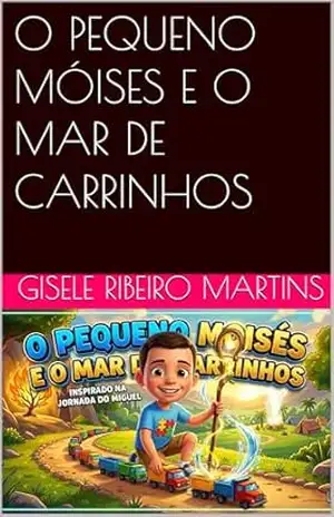 O PEQUENO MÓISES E O MAR DE CARRINHOS (TODO DIA COM DEUS) – GISELE RIBEIRO MARTINS