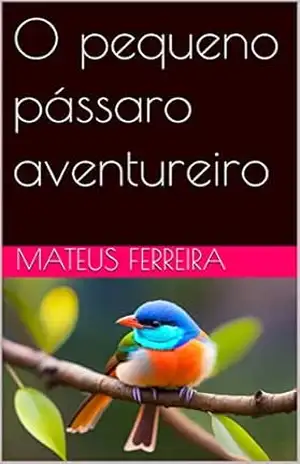 O pequeno pássaro aventureiro – Mateus Ferreira