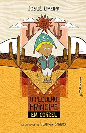 Capa do livro O Pequeno Principe em cordel (Adaptação da obra de Antoine de Saint–Exupéry) - Josué Limeira