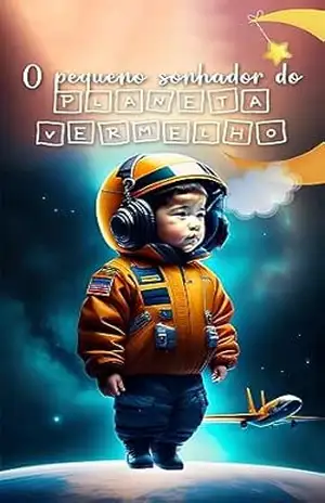 O pequeno sonhador do planeta vermelho – Karol Mendes O pequeno sonhador do planeta vermelho – Karol Mendes