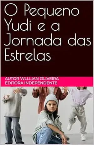 O Pequeno Yudi e a Jornada das Estrelas – Wlllian Oliveira O Pequeno Yudi e a Jornada das Estrelas – Wlllian Oliveira