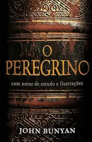 O Peregrino – Comentado – John Bunyan O Peregrino – Comentado – John Bunyan