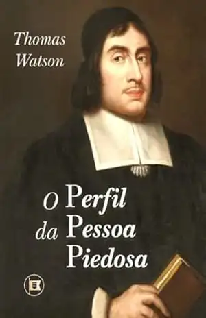 O Perfil da Pessoa Piedosa (Obras de Thomas Watson Livro 6) – Thomas Watson